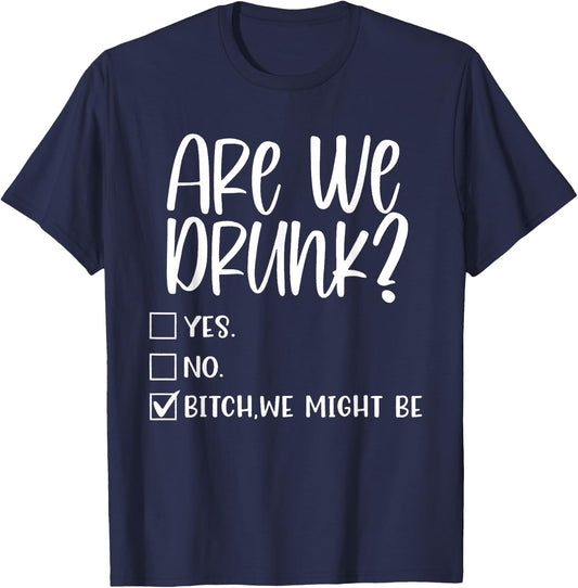 Are We Drunk Bitch We Might Be Alcoholic Bestie Drinking T-Shirt - T-Shirt | Navy