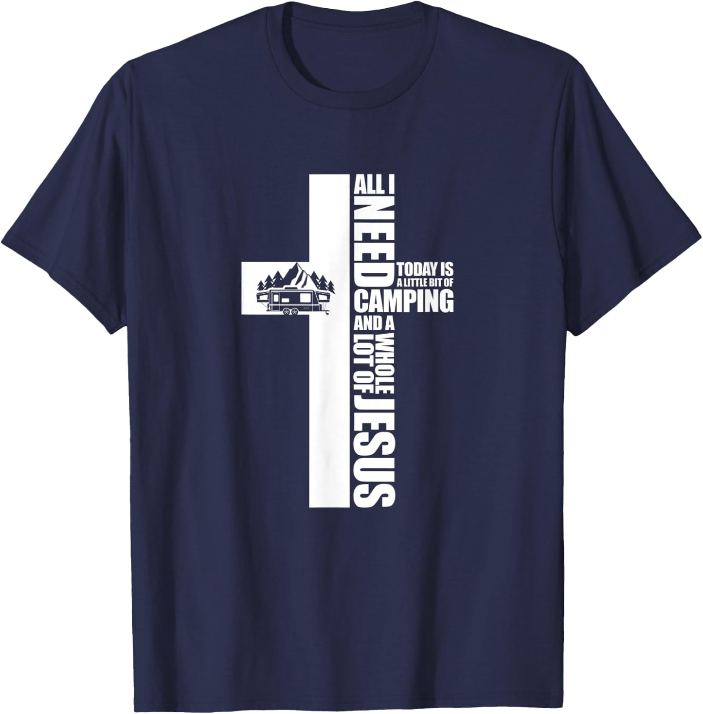 All I Need Today Is A Little Bit of Camping Jesus RV Camper T-Shirt - T-Shirt | Navy