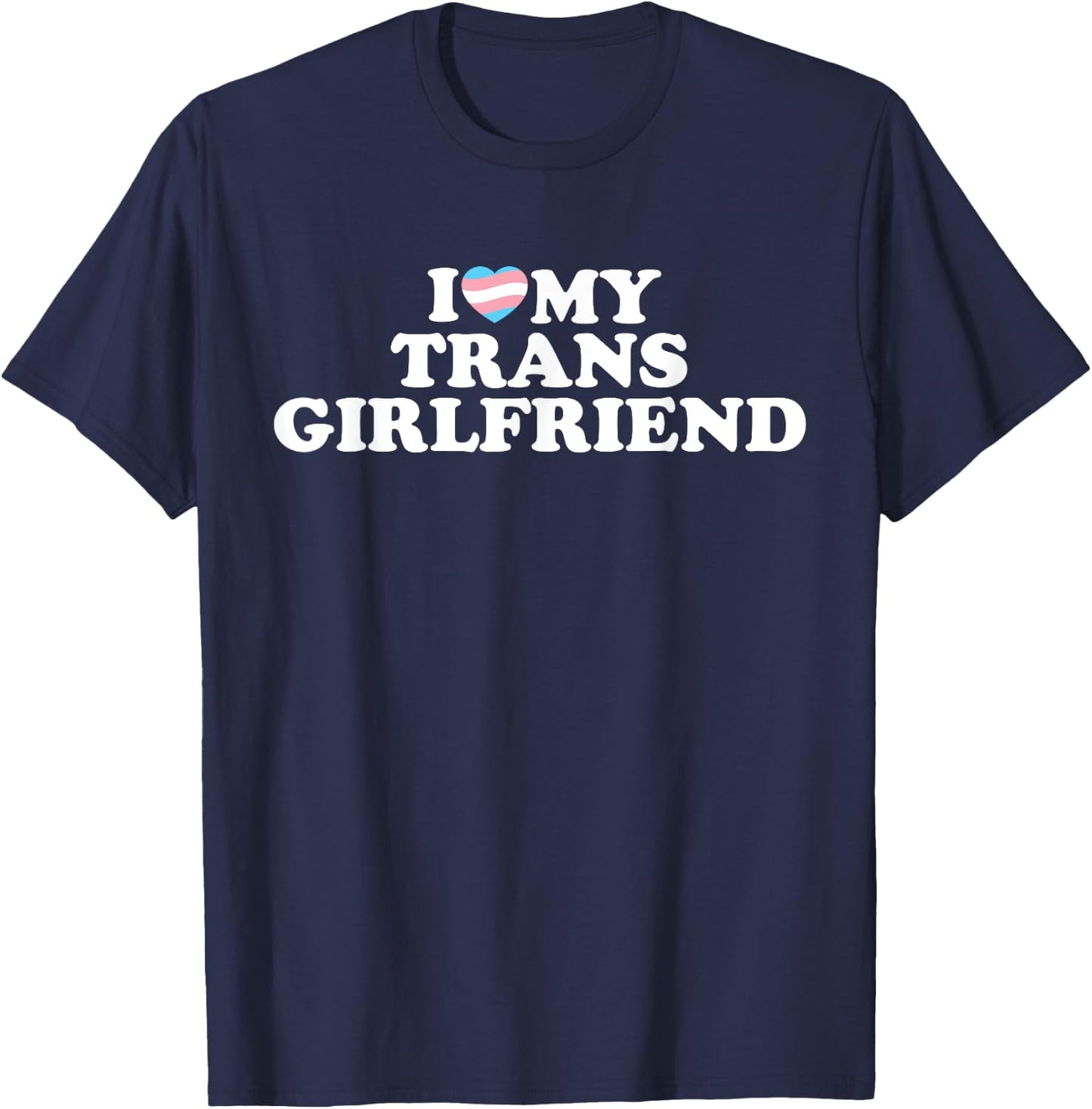 I Love My Trans Girlfriend T-Shirt - T-Shirt | Navy