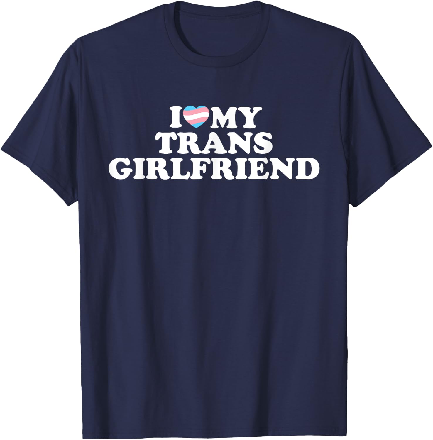 I Love My Trans Girlfriend T-Shirt - T-Shirt | Navy