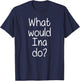 Custom Christmas Mom Wife Name Birthday Girl Women What Would INA Do Funny Personalized Name Women Gift T-Shirt - T-Shirt | Navy