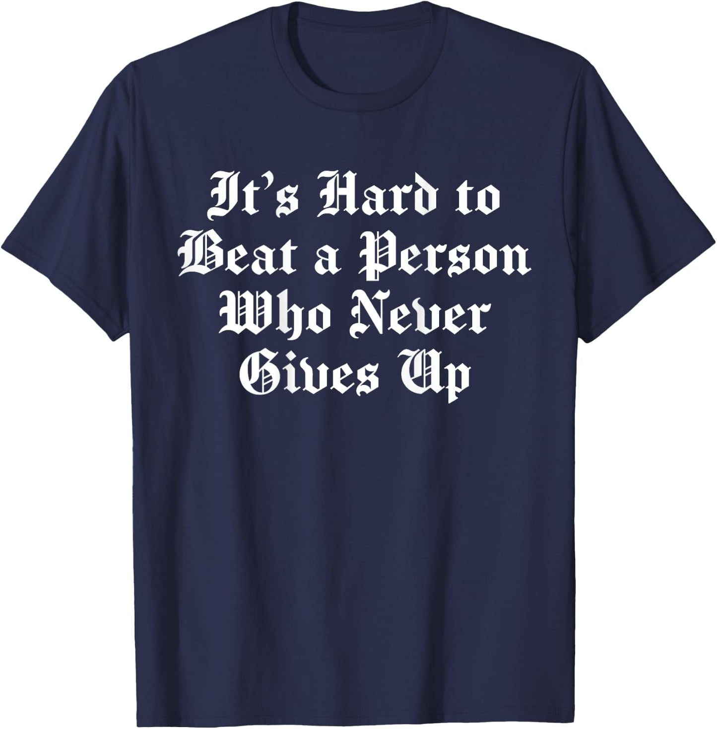 It's Hard To Beat A Person Who Never Gives Up (on back) T-Shirt - T-Shirt | Navy