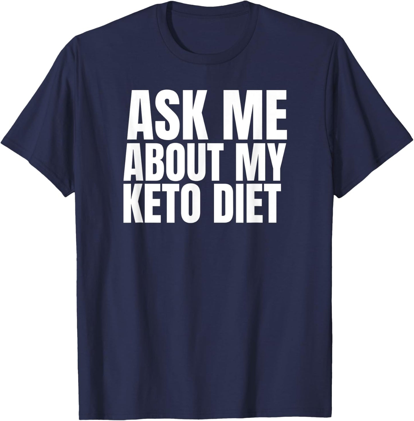 Keto Diet FUNNY Graphic on Black Ask Me about my Keto Diet T-Shirt - T-Shirt | Navy