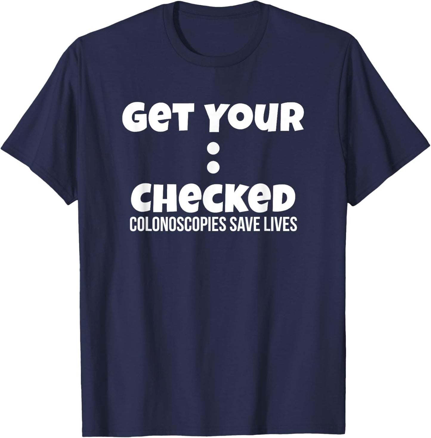 Colonoscopy Gift Get Colon Checked Awareness Save Lives Men T-Shirt - T-Shirt | Navy