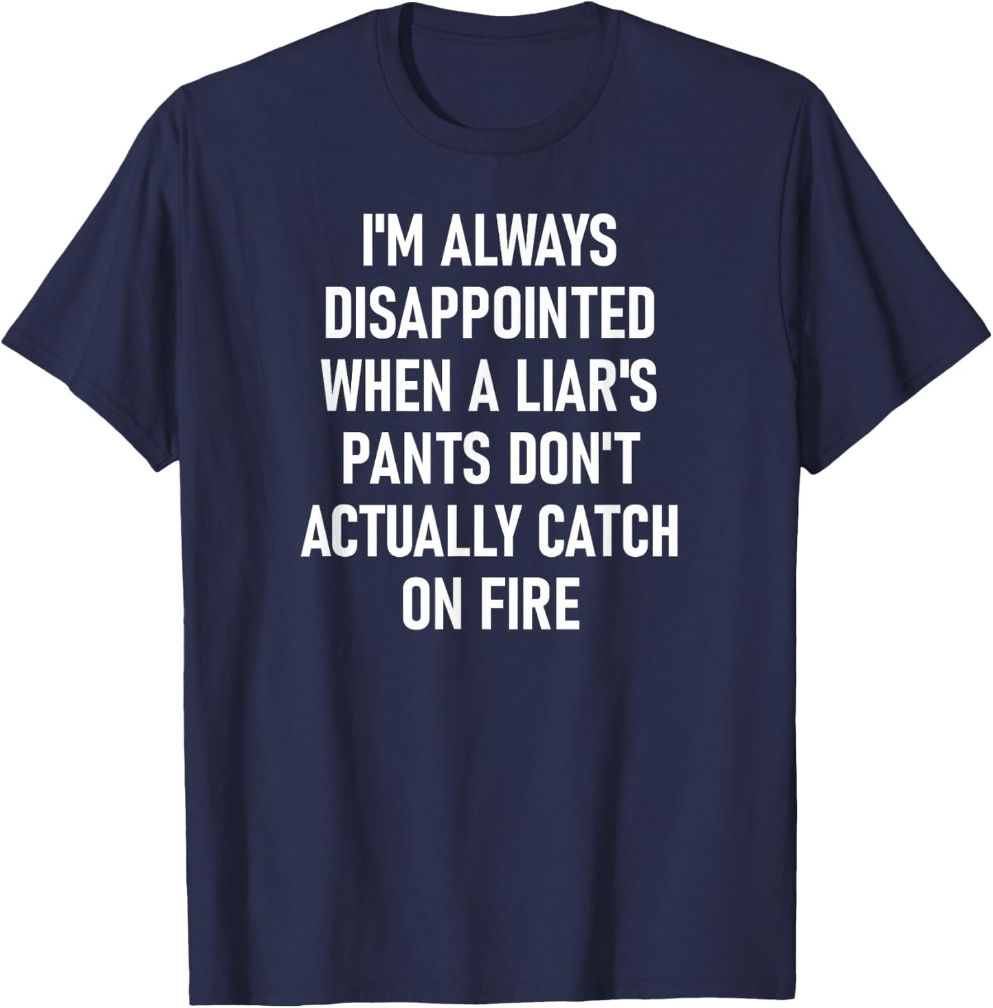 Liar's Pants Catch On Fire, Funny, Joke, Sarcastic, Family T-Shirt - T-Shirt | Navy