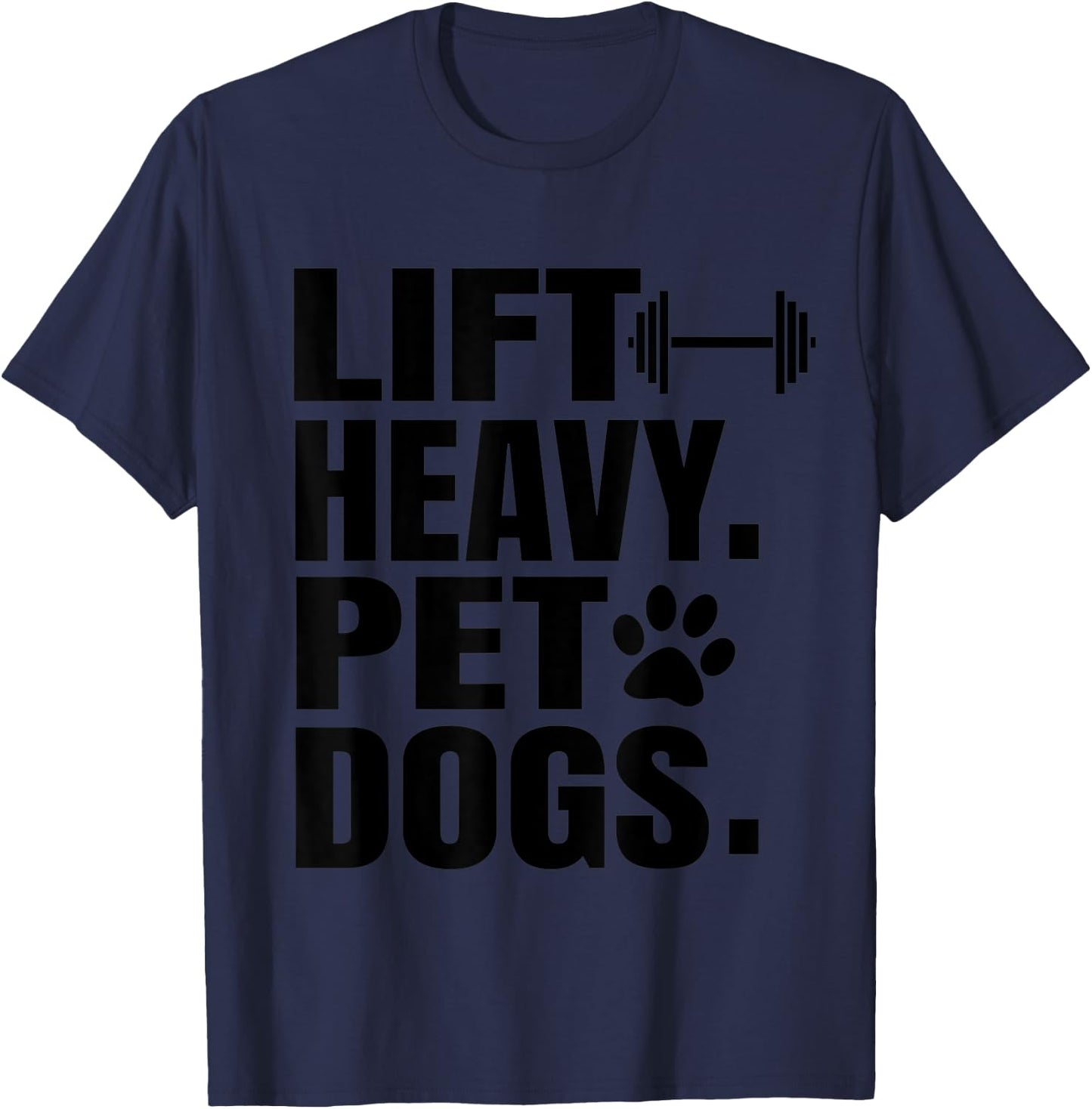 Lift Heavy Pet Dogs Gym for Weightlifters T-Shirt - T-Shirt | Navy