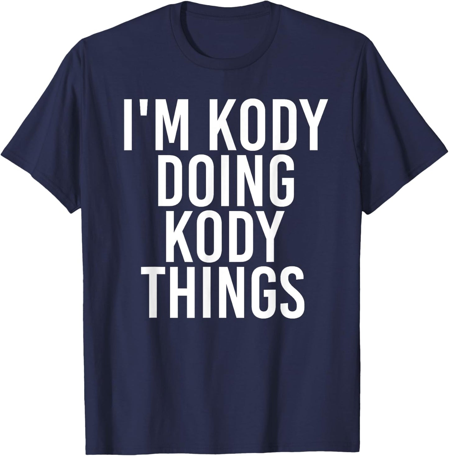 I'M KODY DOING KODY THINGS Name Funny Birthday Gift T-Shirt - T-Shirt | Navy