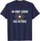 An Army Legend Has Retired T-Shirt - T-Shirt | Navy