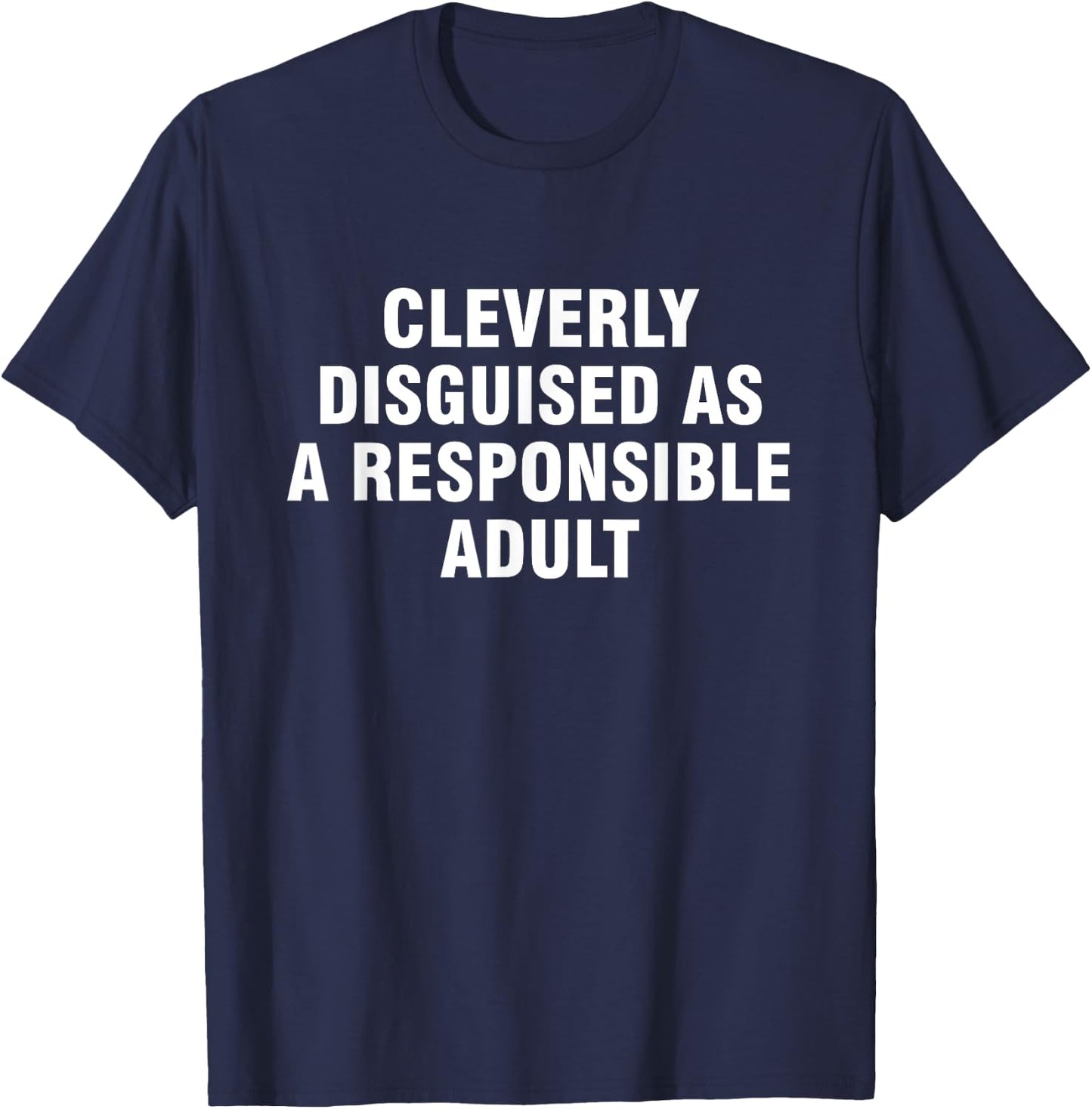 Cleverly Disguised As A Responsible Adult T-Shirt - T-Shirt | Navy