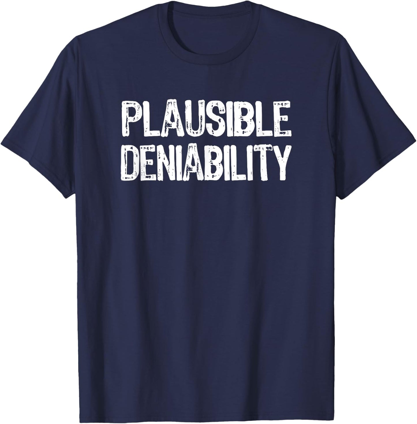 Plausible Deniability | 2020 Election Funny Political Humor T-Shirt - T-Shirt | Navy