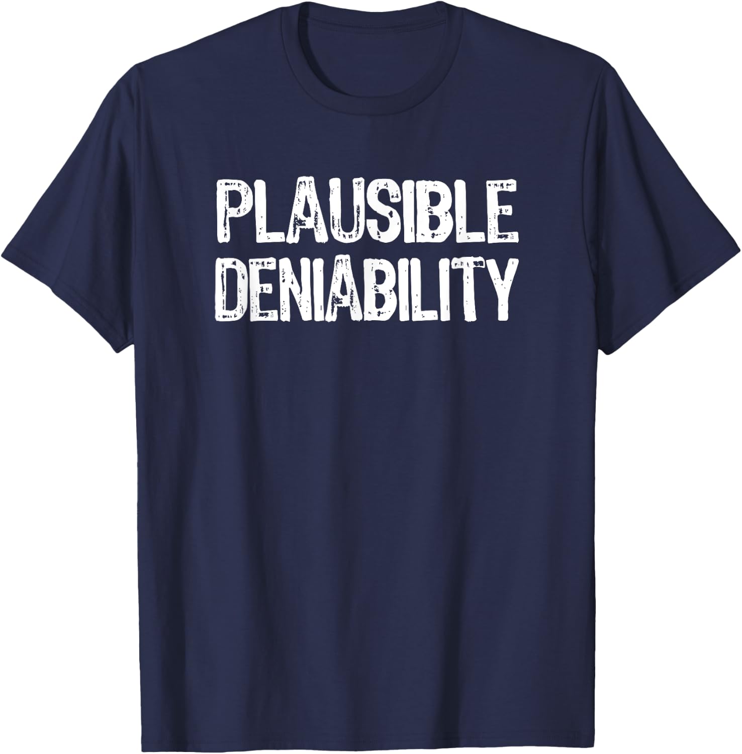 Plausible Deniability | 2020 Election Funny Political Humor T-Shirt - T-Shirt | Navy