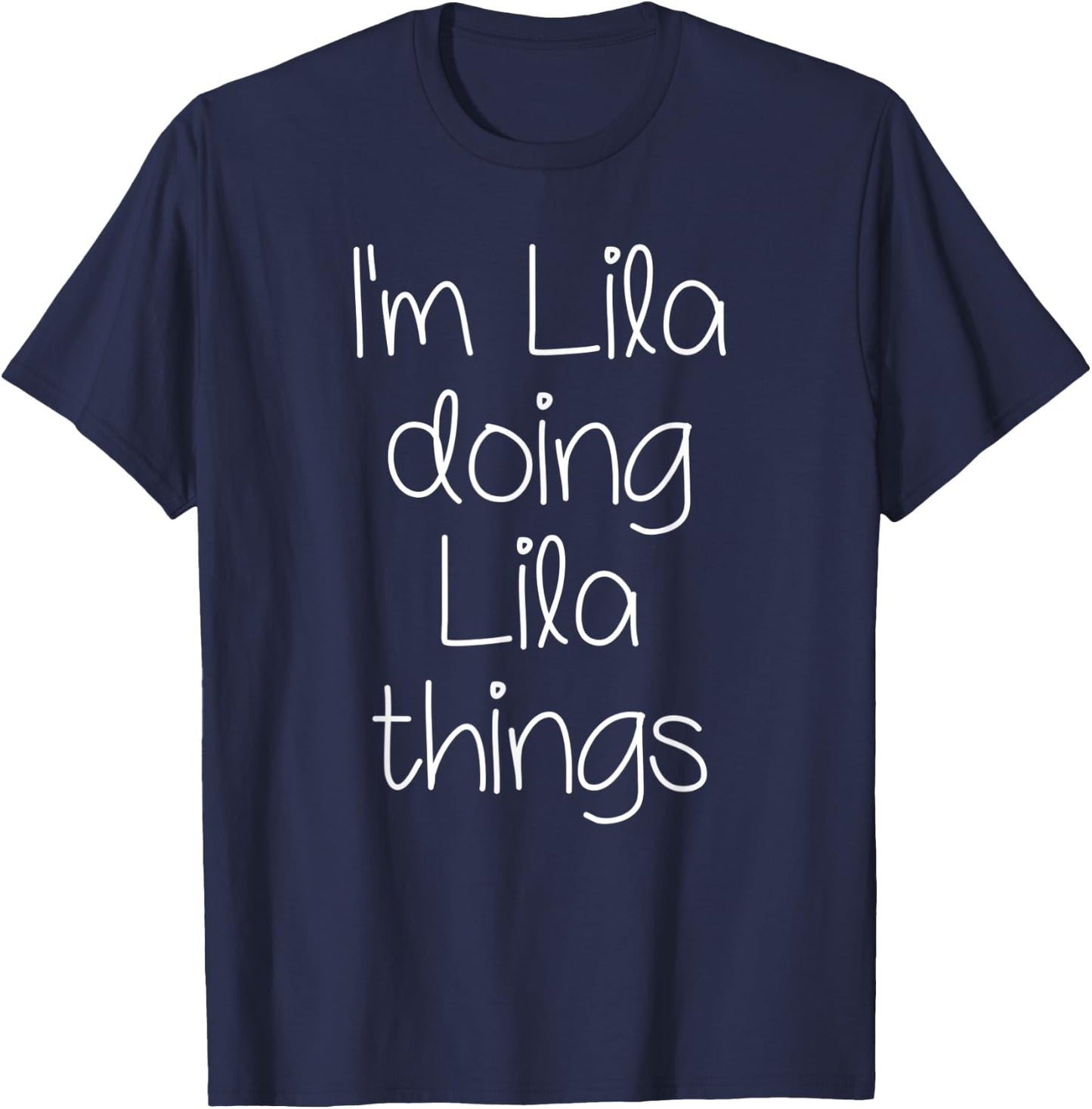 I'm LILA Doing Funny Things Women Name Birthday Gift T-Shirt - T-Shirt | Navy