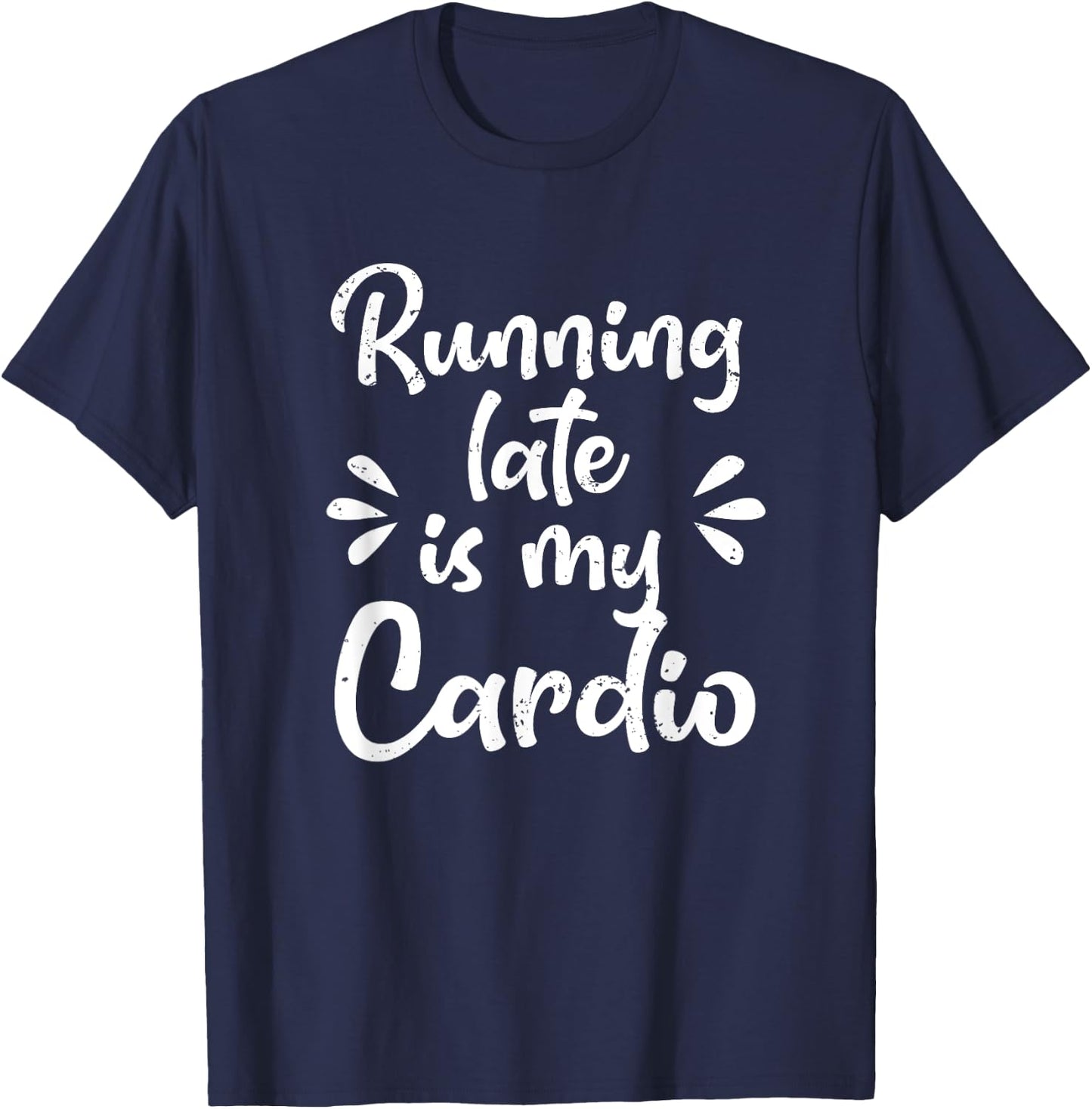 Running Late Is My Cardio Funny Student Employee T-Shirt - T-Shirt | Navy