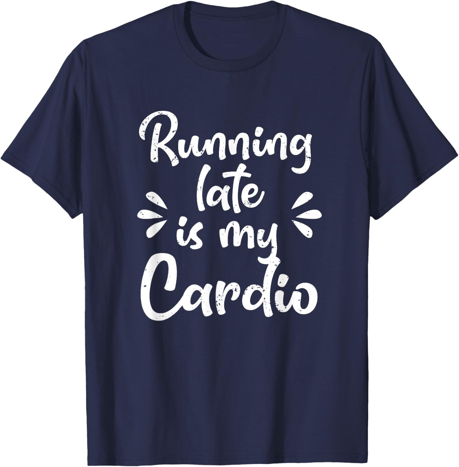 Running Late Is My Cardio Funny Student Employee T-Shirt - T-Shirt | Navy
