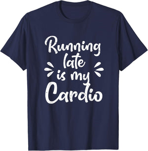 Running Late Is My Cardio Funny Student Employee T-Shirt - T-Shirt | Navy