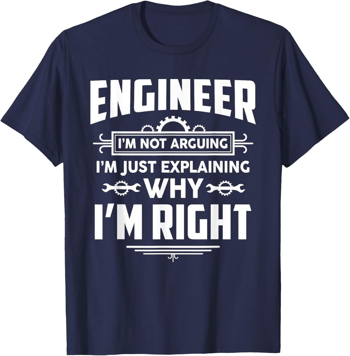 Engineer I'm Not Arguing Funny Engineering Quote Gag Gift T-Shirt - T-Shirt | Navy