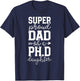Proud Dad PhD Graduation Family Super Awesome Ph.D Daughter T-Shirt - T-Shirt | Navy