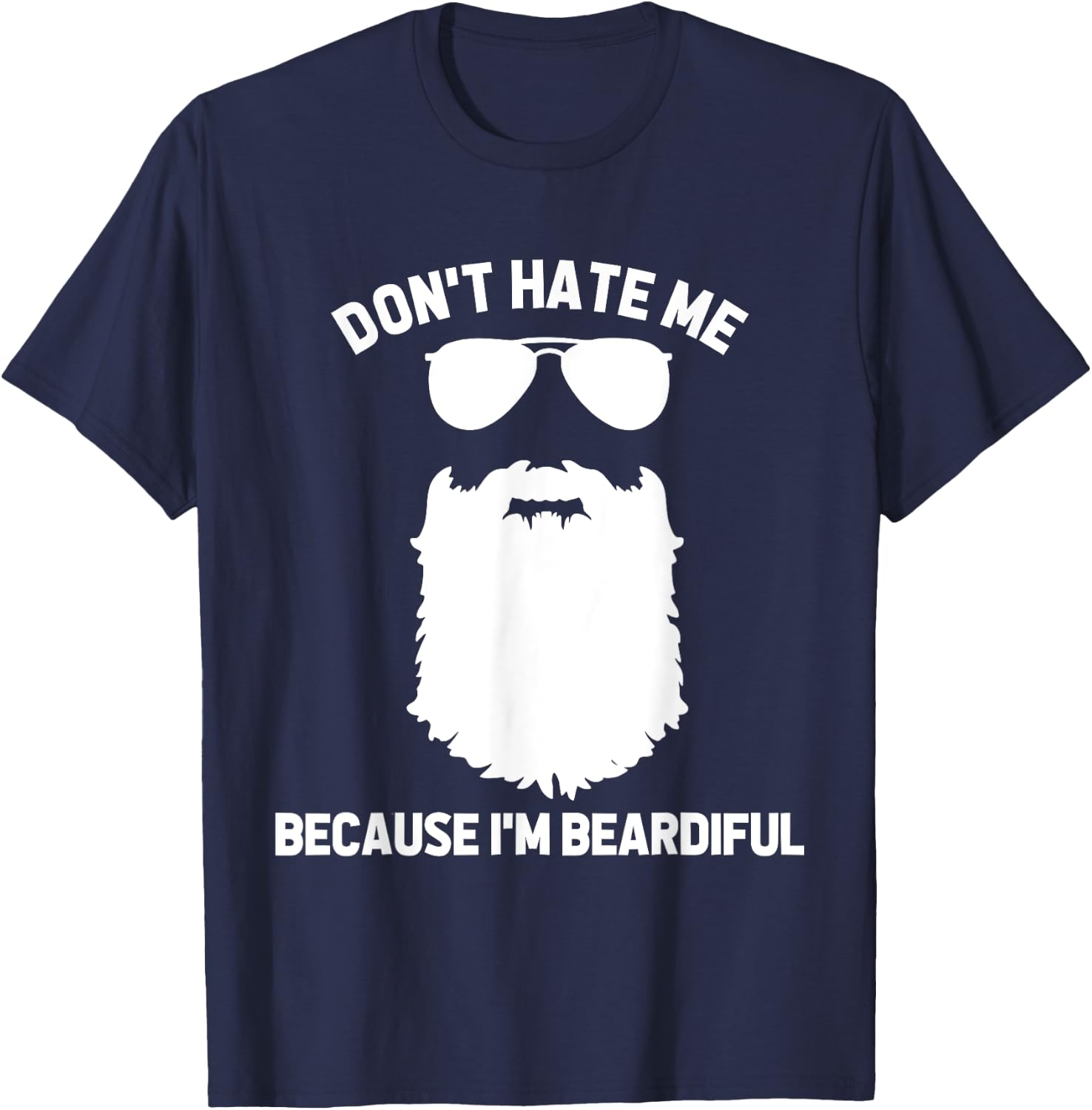 Beard Lover Don't Hate Me Because I'm Beardiful T-Shirt - T-Shirt | Navy
