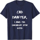 CAD Drafter, I make the Enigeers look good T-Shirt - T-Shirt | Navy