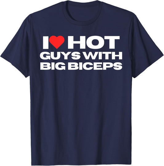 I Love Hot Guys With Big Biceps Funny Mom Wife Girlfriend T-Shirt - T-Shirt | Navy