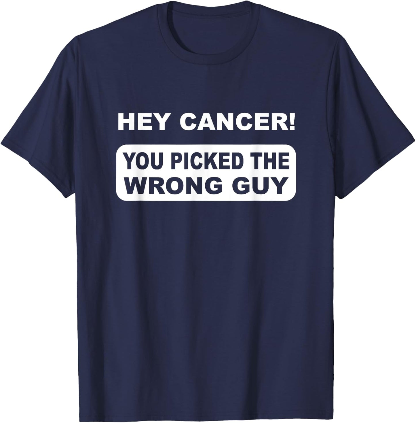 Hey Cancer You Picked The Wrong Guy T-Shirt - T-Shirt | Navy