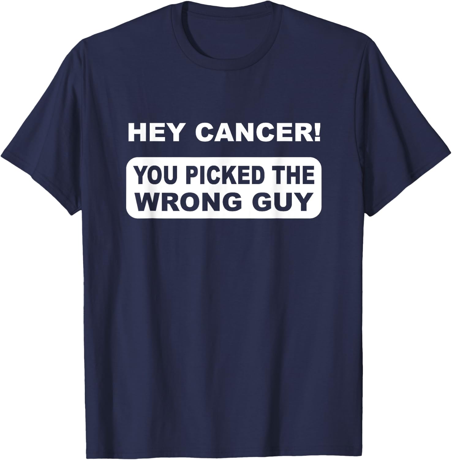 Hey Cancer You Picked The Wrong Guy T-Shirt - T-Shirt | Navy