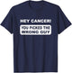 Hey Cancer You Picked The Wrong Guy T-Shirt - T-Shirt | Navy