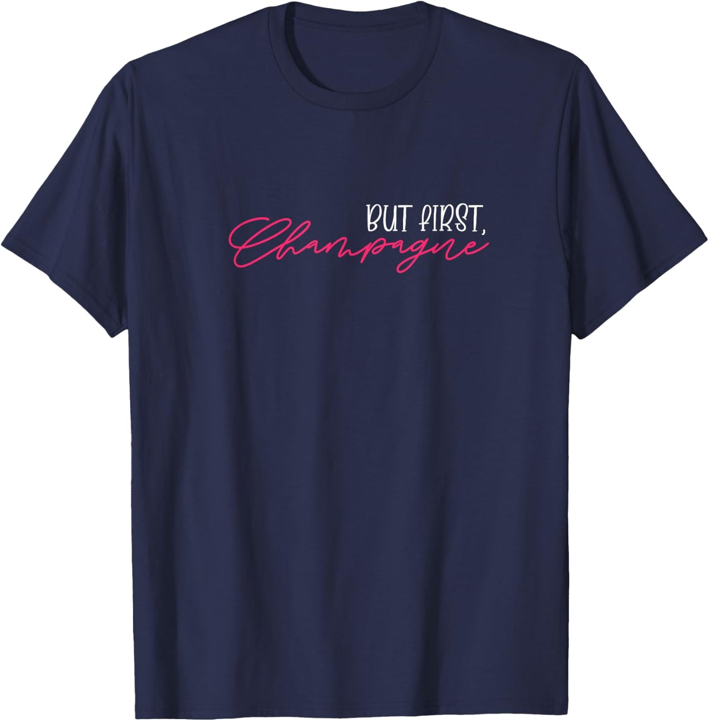But First Champagne Funny Champagne Wine Lover T-Shirt - T-Shirt | Navy