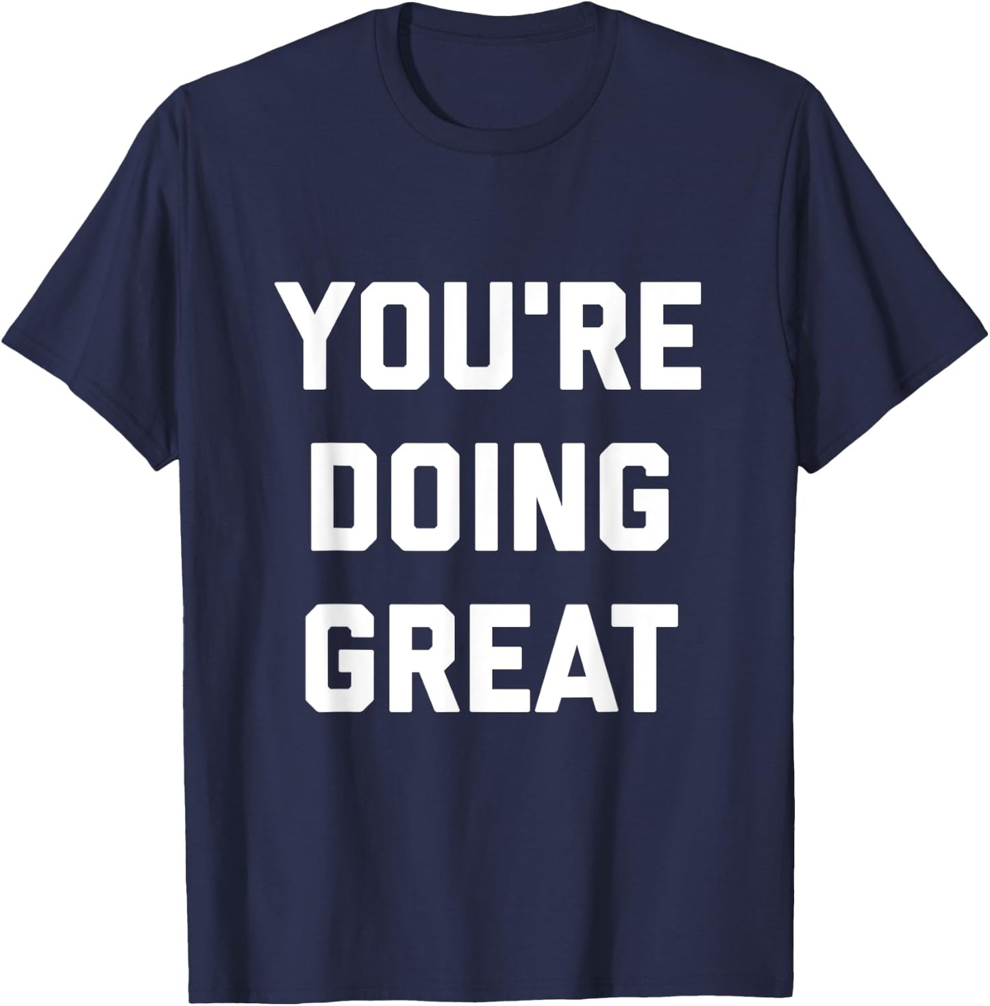 You're Doing Great T-Shirt - T-Shirt | Navy