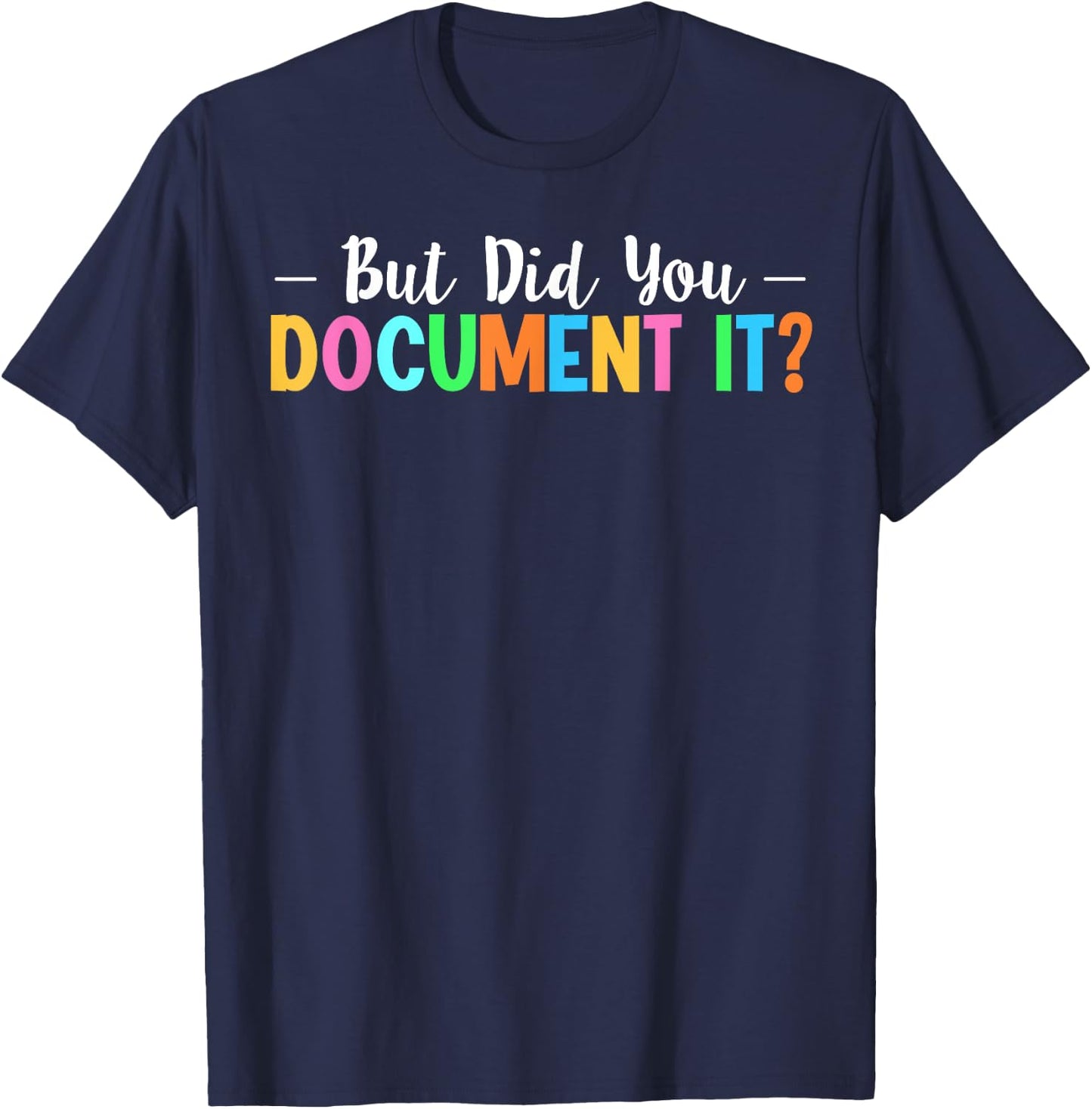 But Did You Document It T-Shirt - T-Shirt | Navy