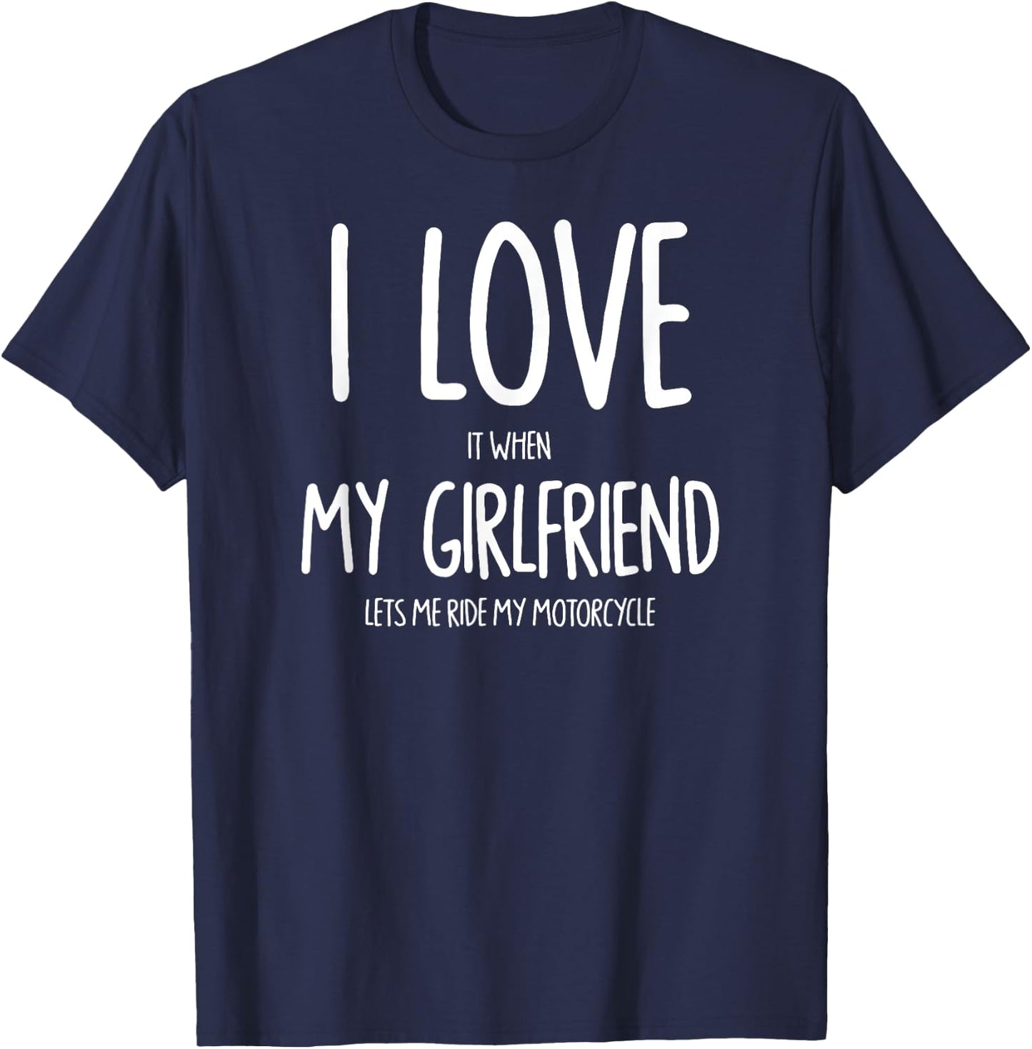 I Love It When My Girlfriend Lets Me Ride My Motorcycle T-Shirt - T-Shirt | Navy
