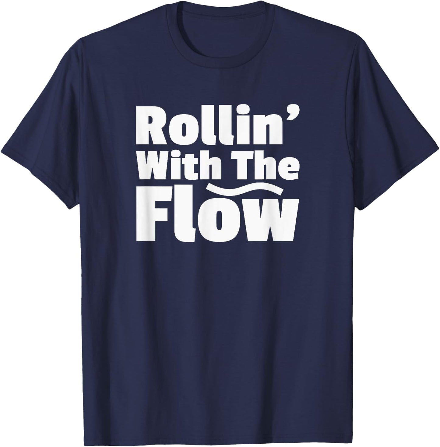 Rollin' Rolling With The Flow Don't Resist Life or Fight It T-Shirt - T-Shirt | Navy