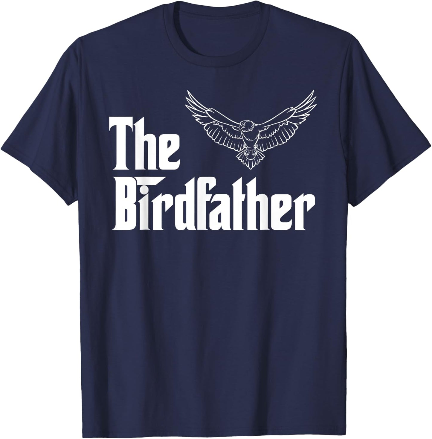 The Birdfather Eagle Funny Bird Watcher Bird Keeper Birding T-Shirt - T-Shirt | Navy