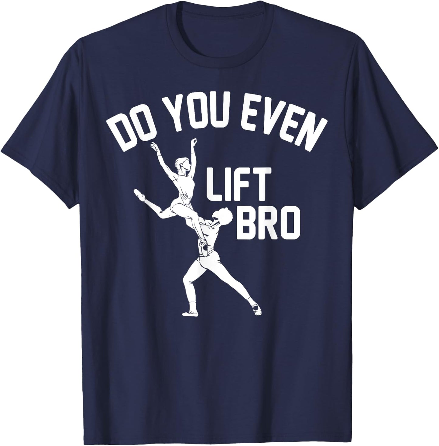 Funny Do You Even Lift Bro Gift Cool Male Ballet Dancing Boy T-Shirt - T-Shirt | Navy