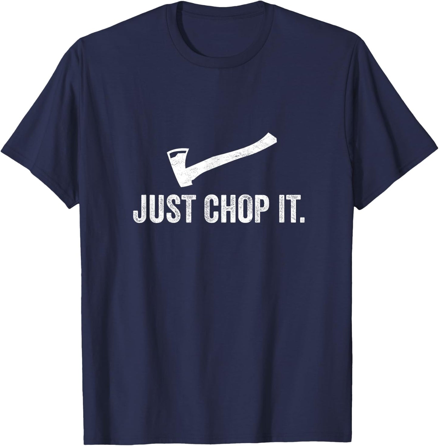 Just Chop It Logging LumberJack Chainsaw Chop Wood Gift T-Shirt - T-Shirt | Navy