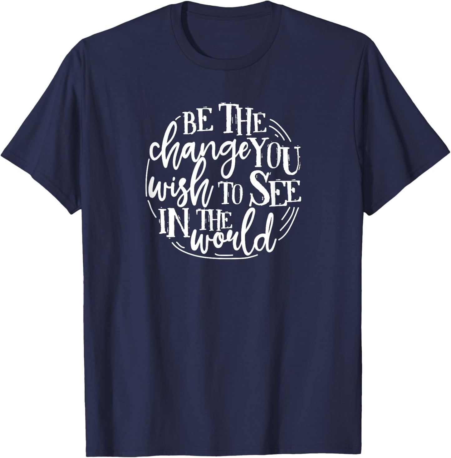 Be The Change You Wish To See In The World Save The Planet T-Shirt - T-Shirt | Navy
