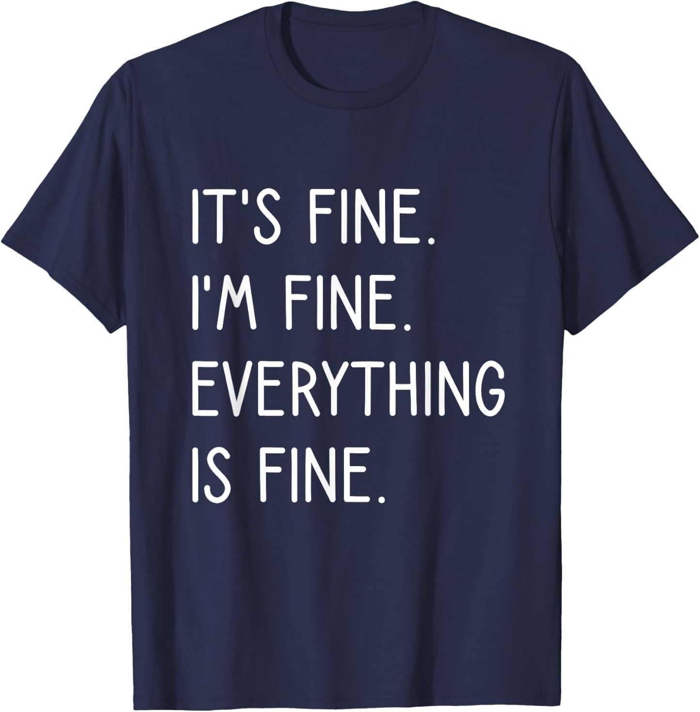 It's Fine I'm Fine Everything Is Fine T-Shirt - T-Shirt | Navy