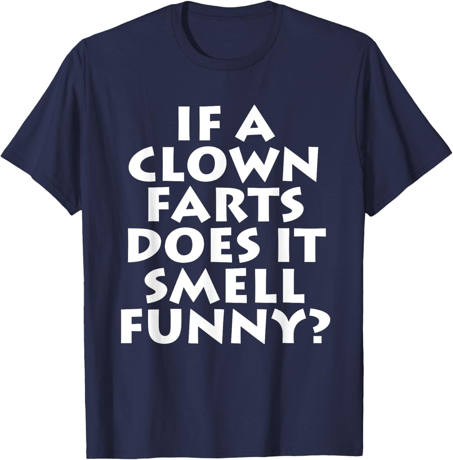 If A Clown Farts Does It Smell Funny? Farting Jokes Gift Men T-Shirt - T-Shirt | Navy