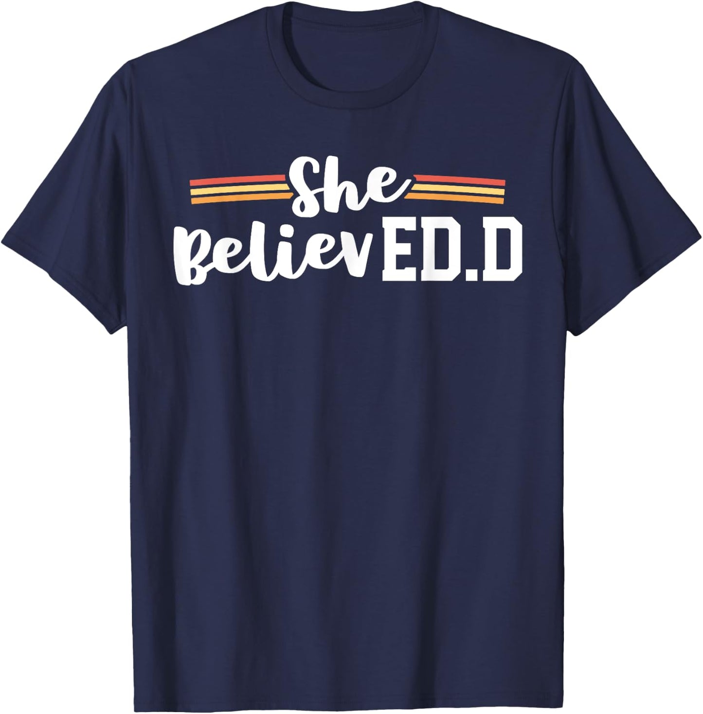 She Believed EdD College Graduation Doctor of Education T-Shirt - T-Shirt | Navy