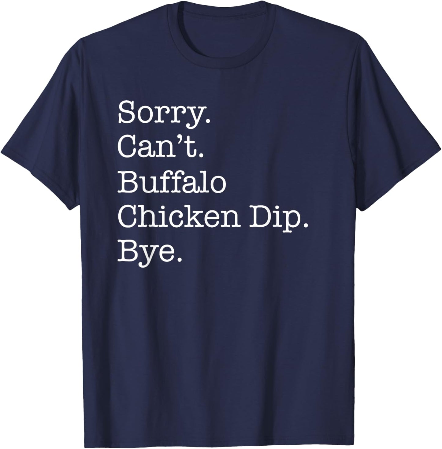 Sorry Can't Buffalo Chicken Dip Bye Funny Sarcastic T-Shirt - T-Shirt | Navy