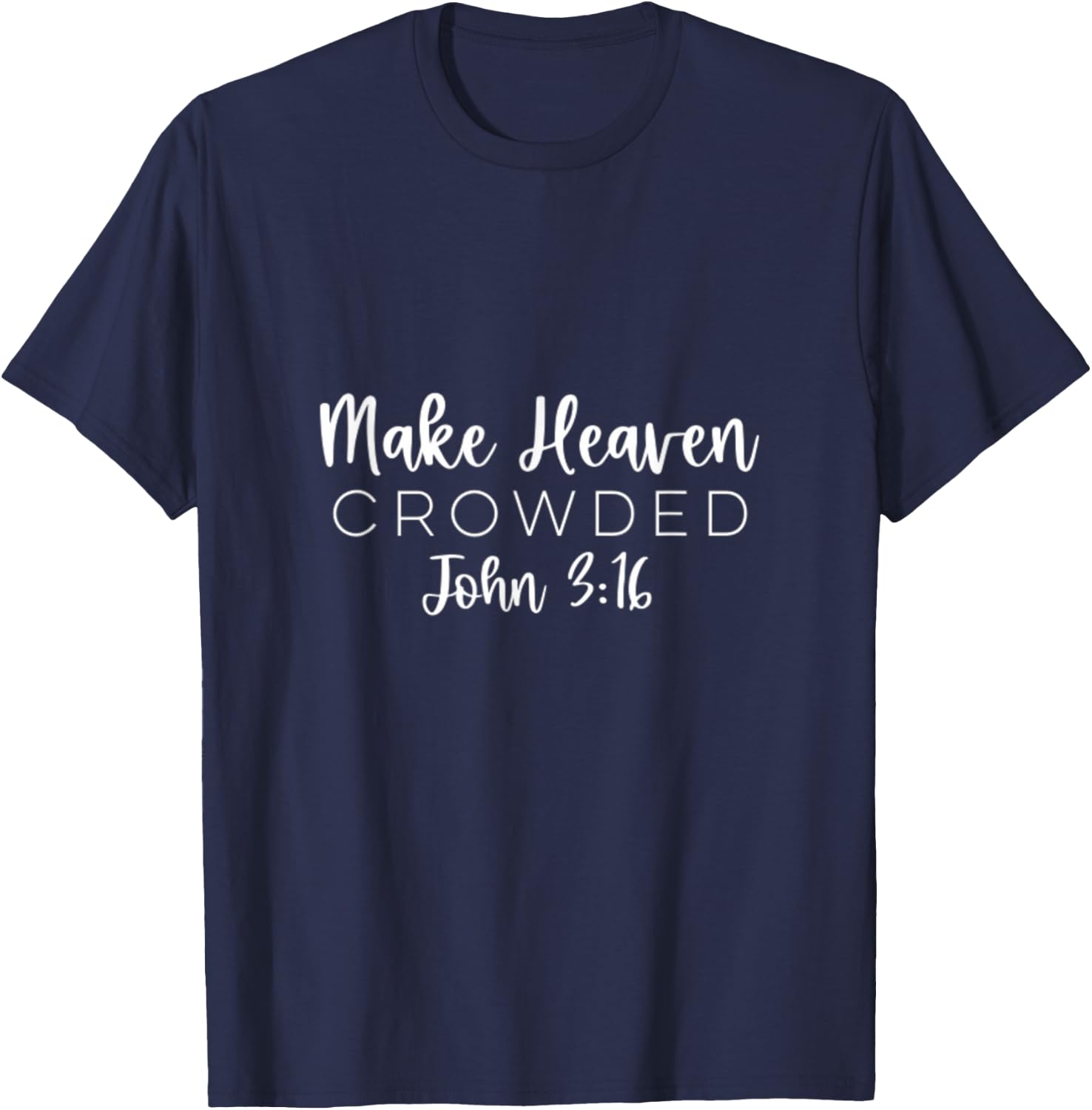 Make Heaven Crowded John 3:16 Christian Redeemer Bible T-Shirt - T-Shirt | Navy
