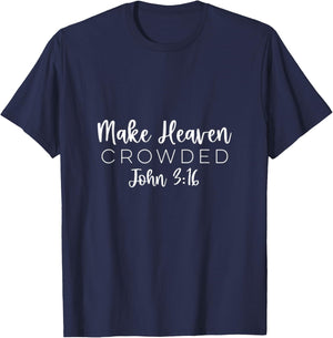 Make Heaven Crowded John 3:16 Christian Redeemer Bible T-Shirt - T-Shirt | Navy