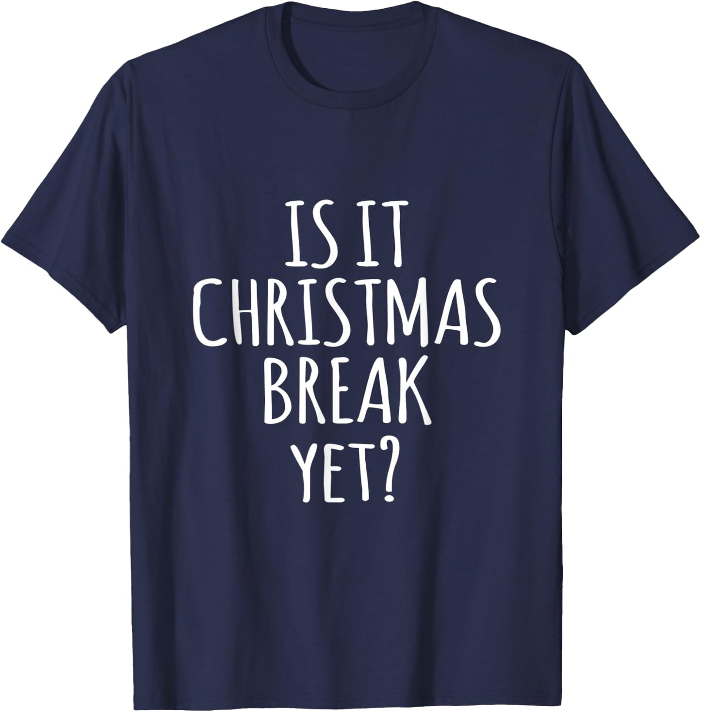 Is It Christmas Break Yet Funny Teacher Xmas Winter Saying Men Women Kids T-Shirt - T-Shirt | Navy