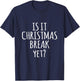 Is It Christmas Break Yet Funny Teacher Xmas Winter Saying Men Women Kids T-Shirt - T-Shirt | Navy