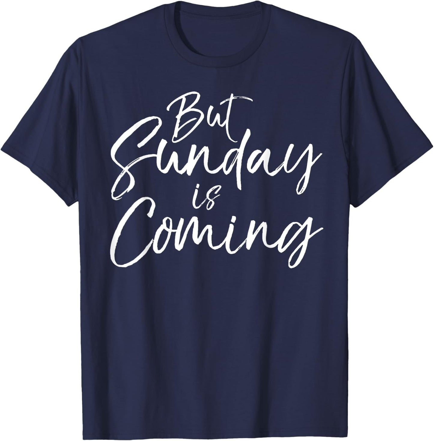 Christian Resurrection Quote Faith Gift But Sunday is Coming T-Shirt - T-Shirt | Navy