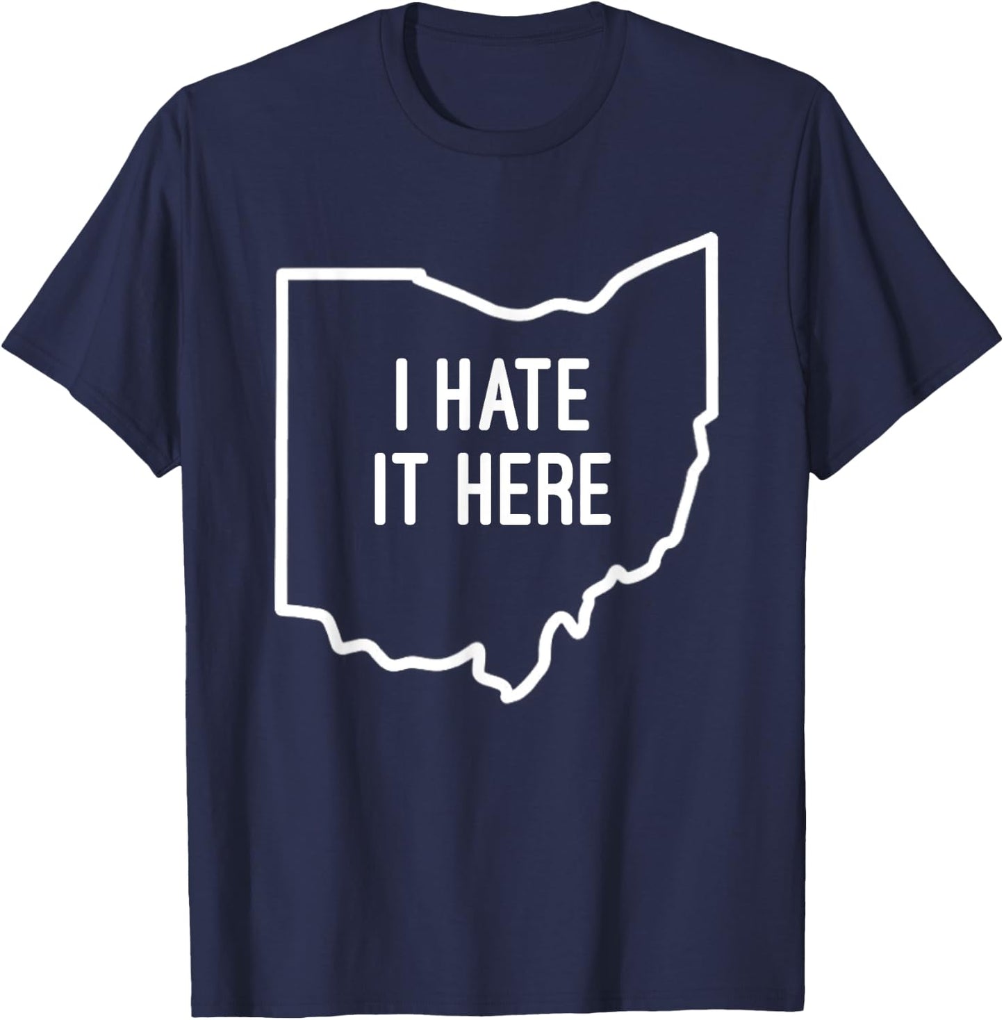 I Hate It Here Ohio State OH Funny Joke T-Shirt - T-Shirt | Navy
