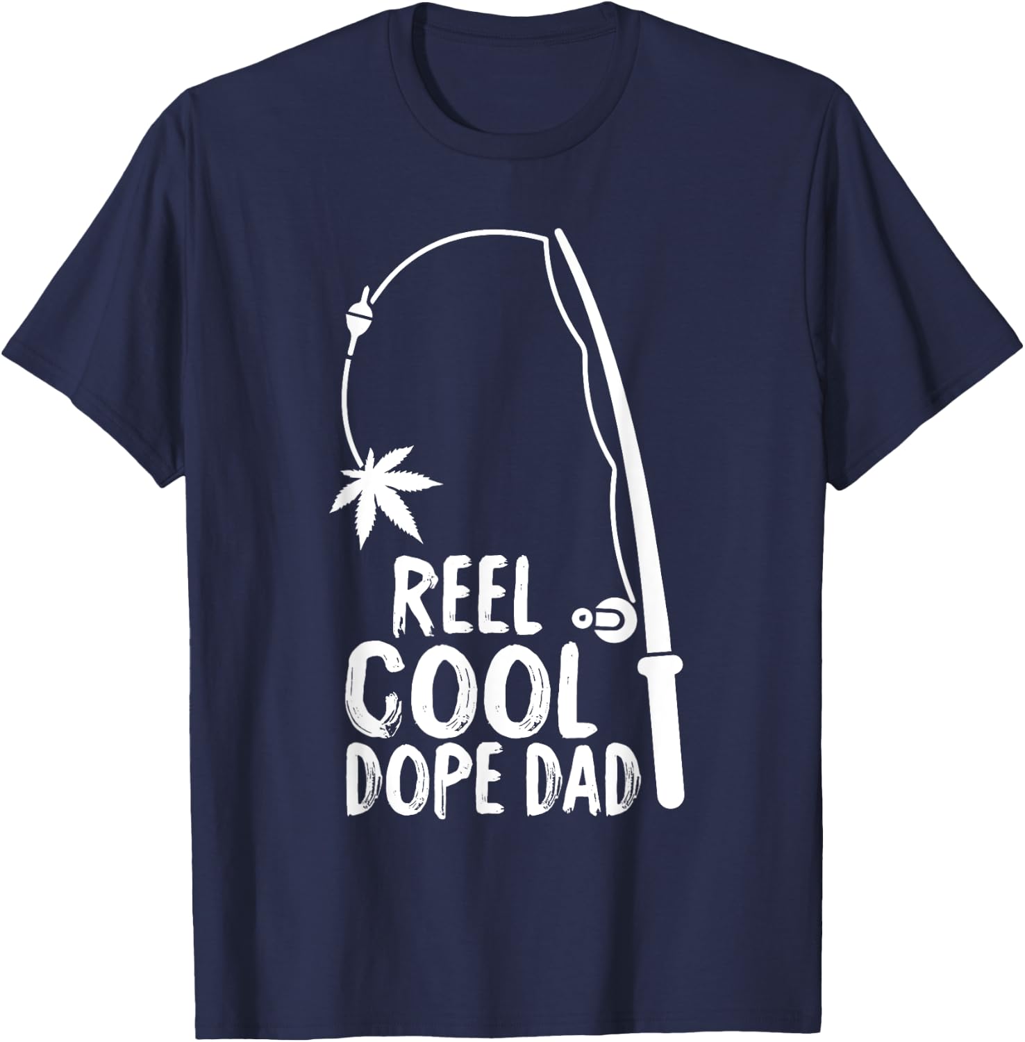 Reel Cool Fathers Day Fishing Dope Dad Weed Marijuana Stoner T-Shirt - T-Shirt | Navy