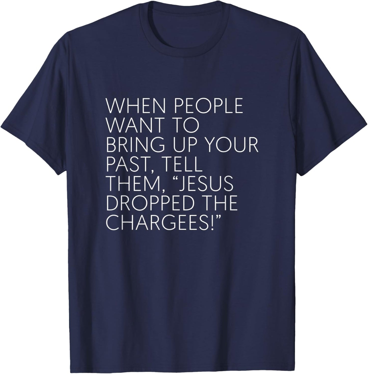 When People Want To Bring Up Your Past Tell Them Jesus Drop T-Shirt - T-Shirt | Navy