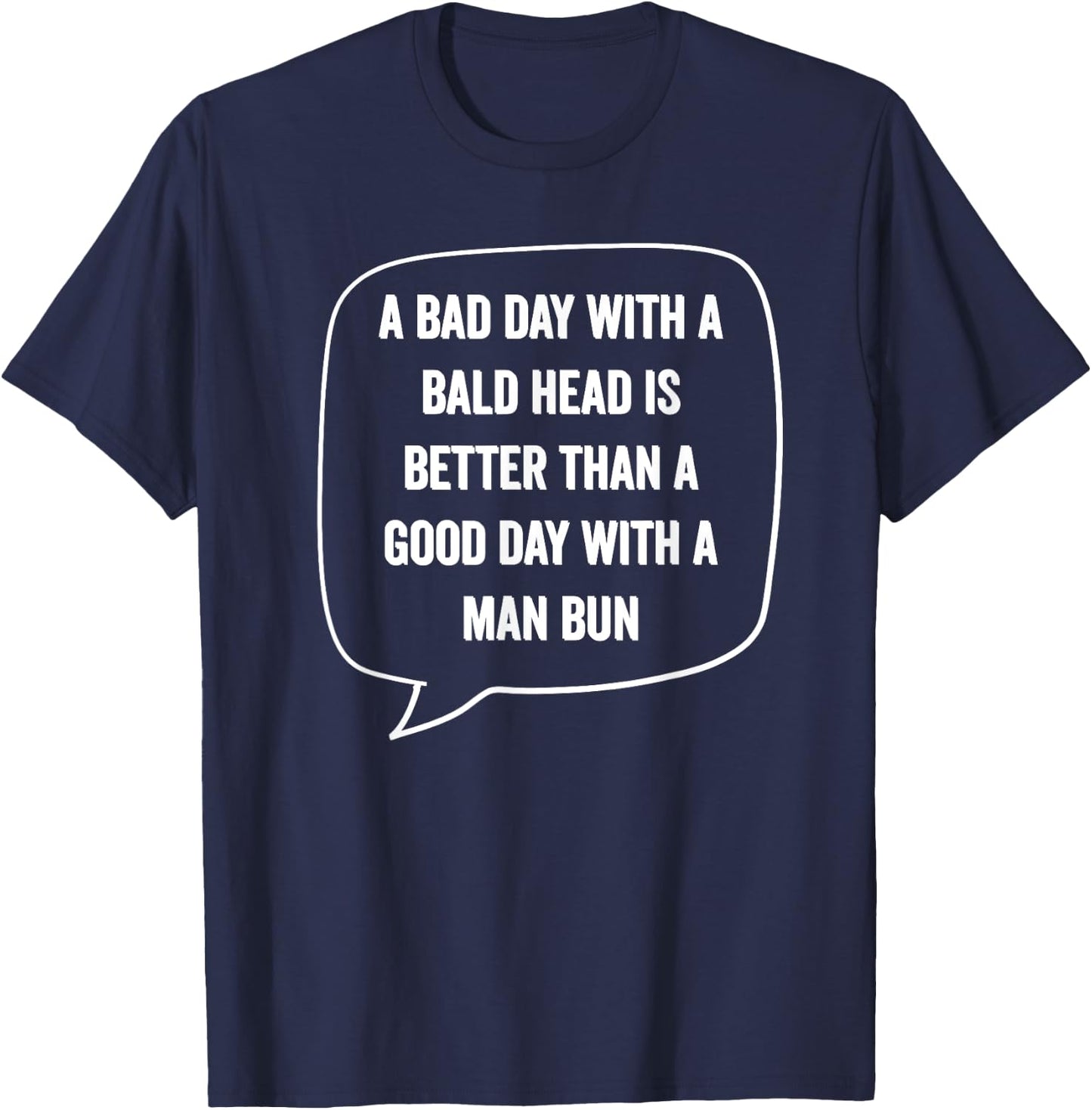 A Bad Day With A Bald Head Better Than Man Bun Bald Guy Gift T-Shirt - T-Shirt | Navy