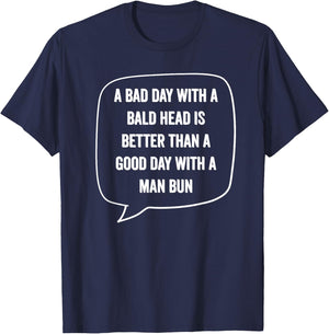 A Bad Day With A Bald Head Better Than Man Bun Bald Guy Gift T-Shirt - T-Shirt | Navy